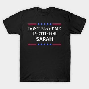 Dont Blame Me I Voted For Sarah T-Shirt